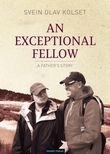"An exceptional fellow - a father's story" av Svein Olav Kolset
