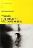 "Teologi for kristent ungdomsarbeid - Kan tru praktiserast?" av Bård Eirik Hallesby Norheim