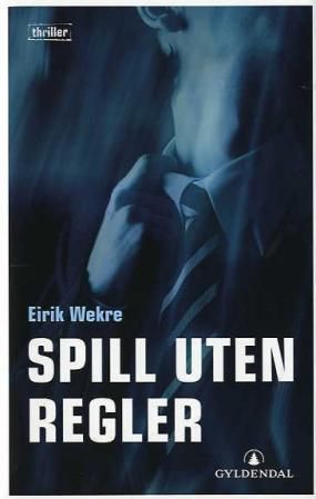 "Spill uten regler - thriller" av Eirik Wekre
