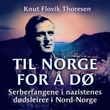 "Til Norge for å dø - serberfangene i nazistenes dødsleirer i Nord-Norge" av Knut Flovik Thoresen