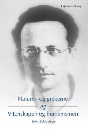 "Naturen og grekerne ; Naturvitenskap og humanisme" av Erwin Schrödinger