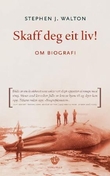 "Skaff deg eit liv! - om biografi" av Stephen J. Walton