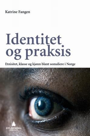 "Identitet og praksis - etnisitet, klasse og kjønn blant somaliere i Norge" av Katrine Fangen