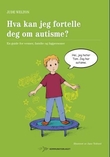"Hva kan jeg fortelle deg om autisme? - en guide for venner, familie og fagpersoner" av Jude Welton