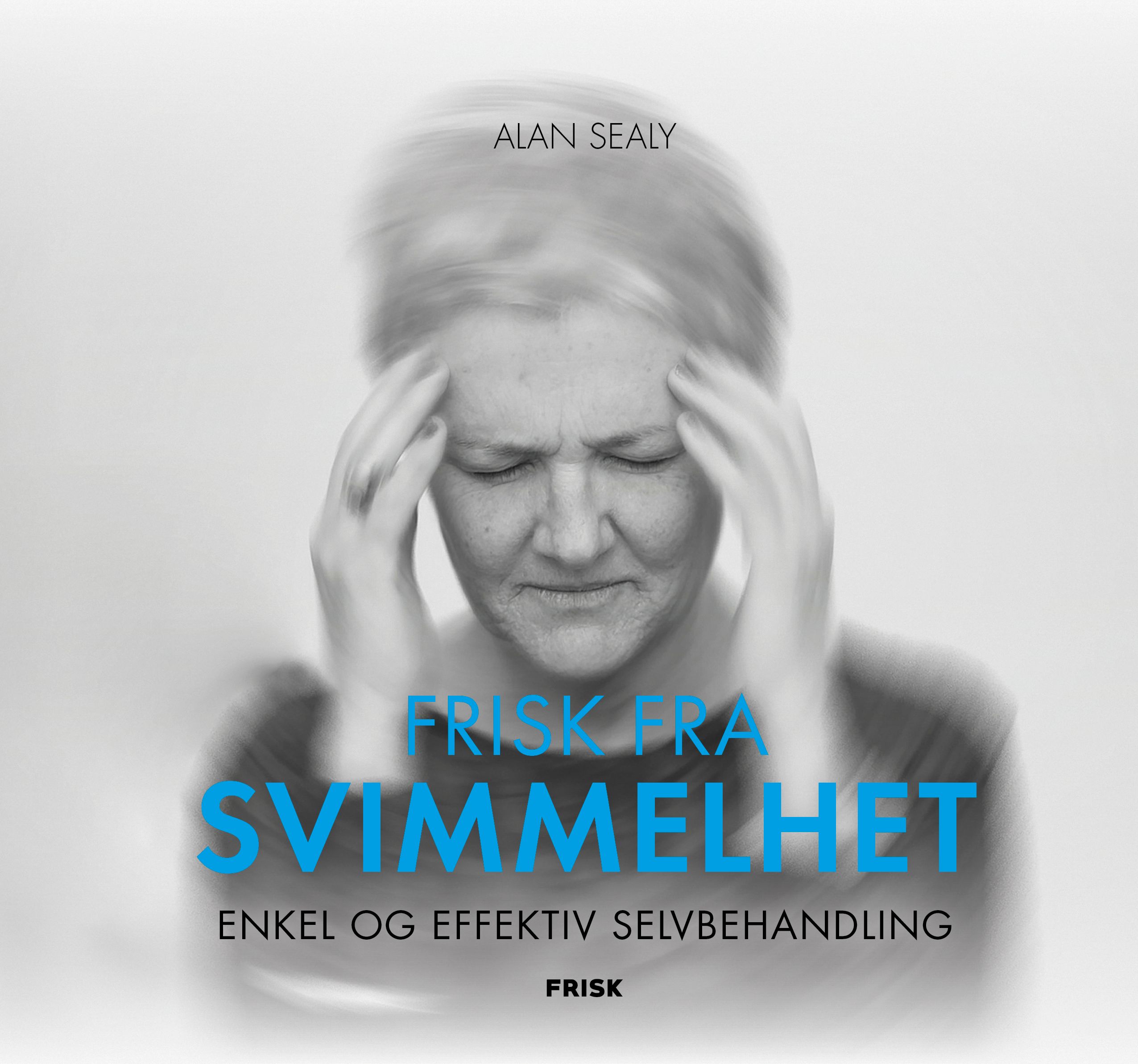 "Frisk fra svimmelhet - enkel og effektiv selvbehandling" av Alan Sealy