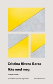 "Ikke med meg - utvalgte noveller" av Cristina Rivera Garza