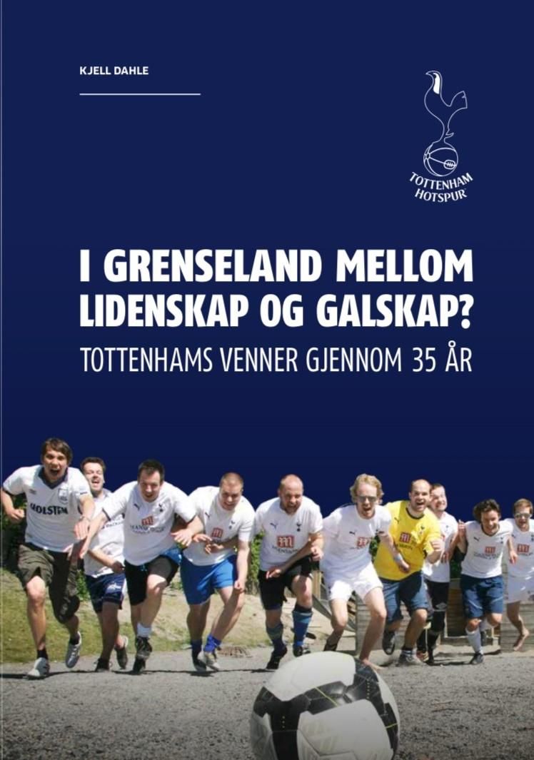 "I grenseland mellom lidenskap og galskap? - Tottenhams venner gjennom 35 år" av Kjell Dahle