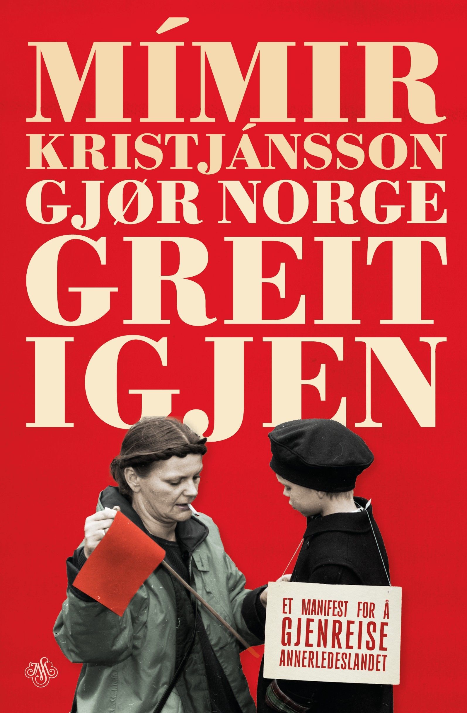 "Gjør Norge greit igjen - et manifest for å gjenreise annerledeslandet" av Mímir Kristjánsson