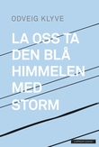 "La oss ta den blå himmelen med storm" av Odveig Klyve