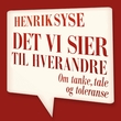 "Det vi sier til hverandre - om tanke, tale og toleranse" av Henrik Syse