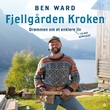 "Fjellgården Kroken - drømmen om et enklere (og mer komplisert) liv" av Ben Ward